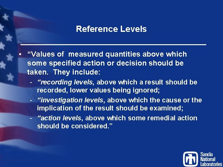 Reference Levels • “Values of measured quantities above which some specified action or decision