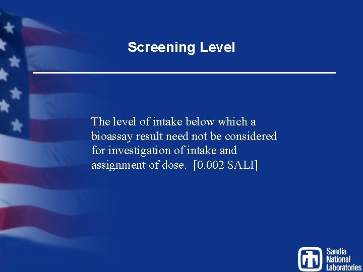 Screening Level The level of intake below which a bioassay result need not be