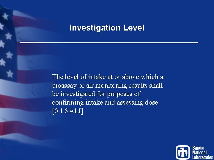 Investigation Level The level of intake at or above which a bioassay or air