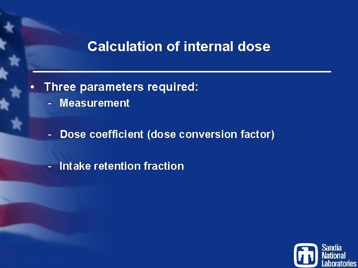 Calculation of internal dose • Three parameters required: - Measurement - Dose coefficient (dose