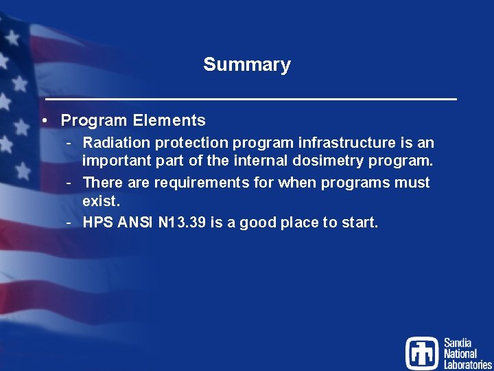 Summary • Program Elements - Radiation protection program infrastructure is an important part of