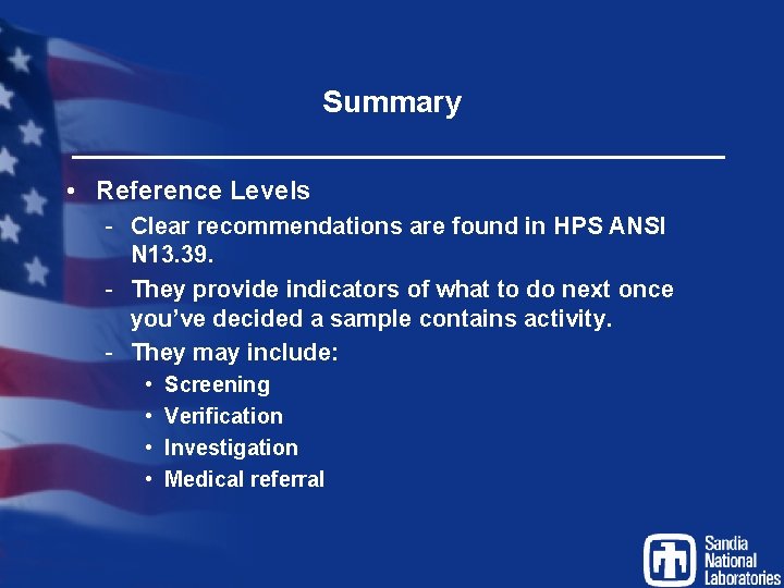 Summary • Reference Levels - Clear recommendations are found in HPS ANSI N 13.