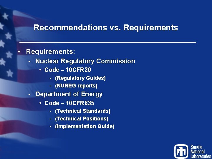 Recommendations vs. Requirements • Requirements: - Nuclear Regulatory Commission • Code – 10 CFR