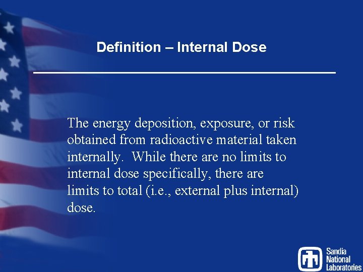 Definition – Internal Dose The energy deposition, exposure, or risk obtained from radioactive material