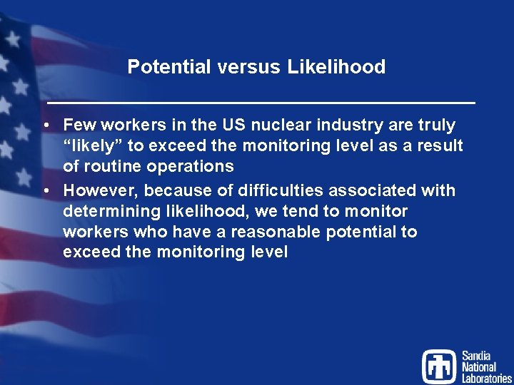 Potential versus Likelihood • Few workers in the US nuclear industry are truly “likely”