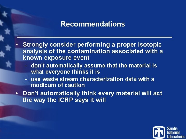 Recommendations • Strongly consider performing a proper isotopic analysis of the contamination associated with