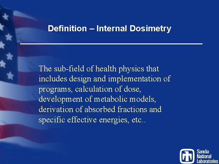 Definition – Internal Dosimetry The sub-field of health physics that includes design and implementation