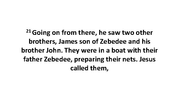 21 Going on from there, he saw two other brothers, James son of Zebedee