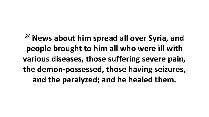 24 News about him spread all over Syria, and people brought to him all