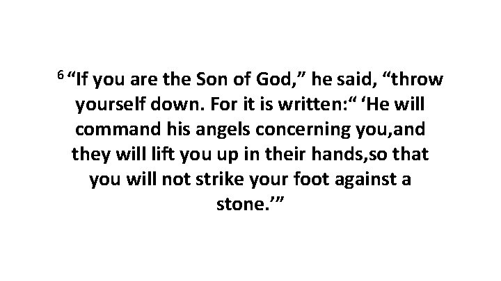 6 “If you are the Son of God, ” he said, “throw yourself down.