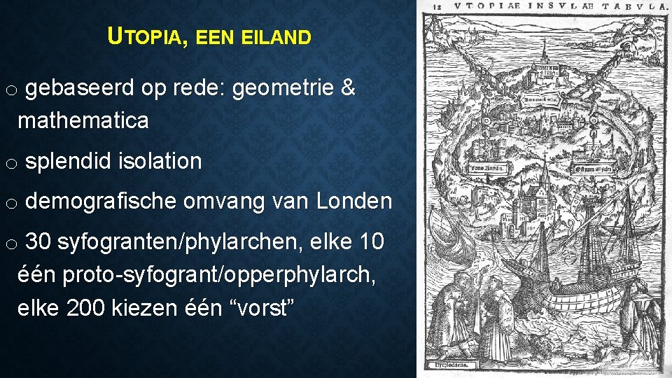 UTOPIA, EEN EILAND o gebaseerd op rede: geometrie & mathematica o splendid isolation o