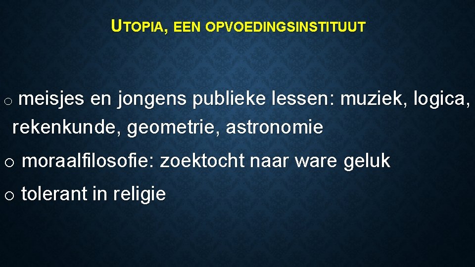 UTOPIA, EEN OPVOEDINGSINSTITUUT o meisjes en jongens publieke lessen: muziek, logica, rekenkunde, geometrie, astronomie