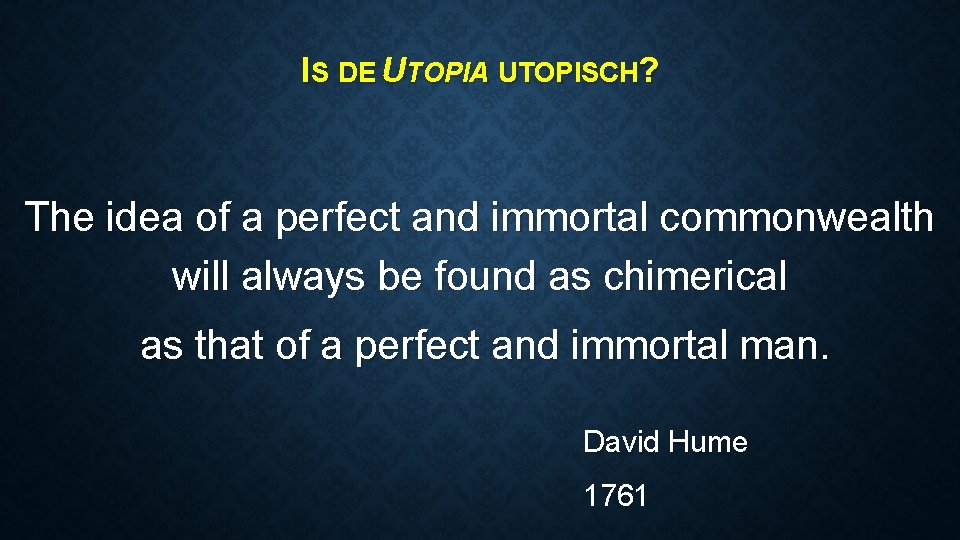 IS DE UTOPIA UTOPISCH? The idea of a perfect and immortal commonwealth will always