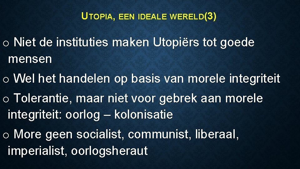 UTOPIA, EEN IDEALE WERELD(3) o Niet de instituties maken Utopiërs tot goede mensen o