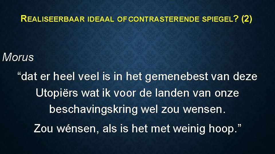 REALISEERBAAR IDEAAL OF CONTRASTERENDE SPIEGEL? (2) Morus “dat er heel veel is in het