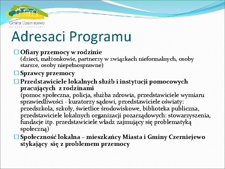 Adresaci Programu � Ofiary przemocy w rodzinie (dzieci, małżonkowie, partnerzy w związkach nieformalnych, osoby