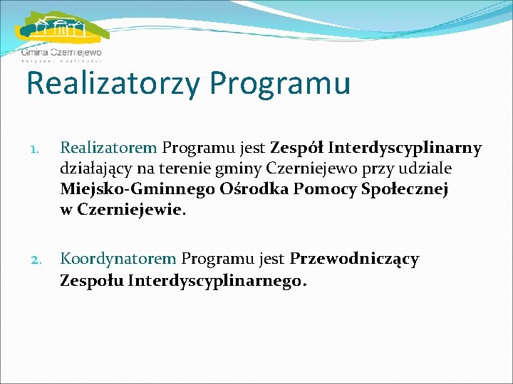 Realizatorzy Programu 1. Realizatorem Programu jest Zespół Interdyscyplinarny działający na terenie gminy Czerniejewo przy