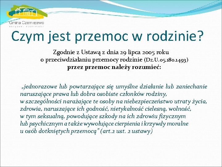 Czym jest przemoc w rodzinie? Zgodnie z Ustawą z dnia 29 lipca 2005 roku