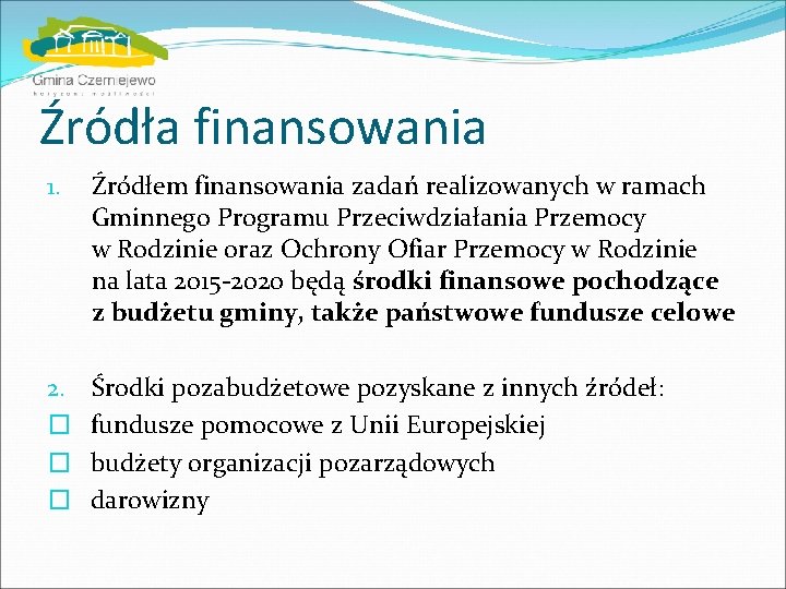 Źródła finansowania 1. Źródłem finansowania zadań realizowanych w ramach Gminnego Programu Przeciwdziałania Przemocy w