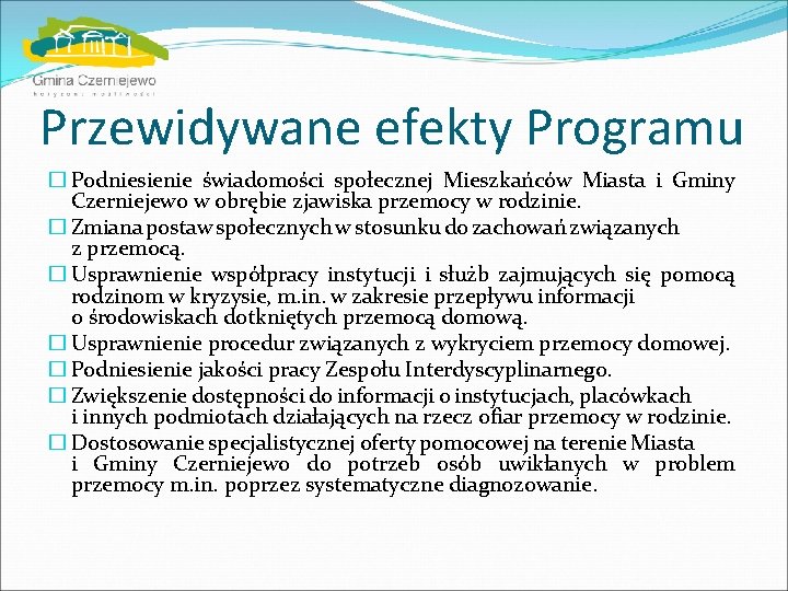 Przewidywane efekty Programu � Podniesienie świadomości społecznej Mieszkańców Miasta i Gminy Czerniejewo w obrębie