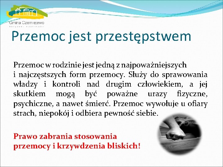 Przemoc jest przestępstwem Przemoc w rodzinie jest jedną z najpoważniejszych i najczęstszych form przemocy.