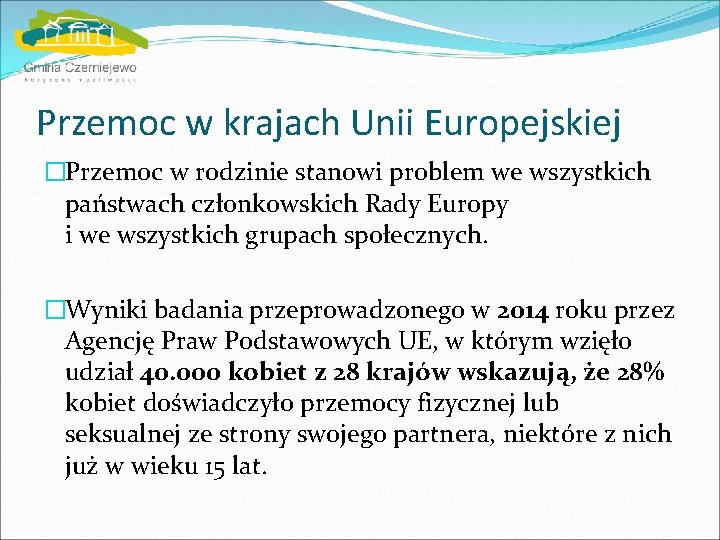 Przemoc w krajach Unii Europejskiej �Przemoc w rodzinie stanowi problem we wszystkich państwach członkowskich