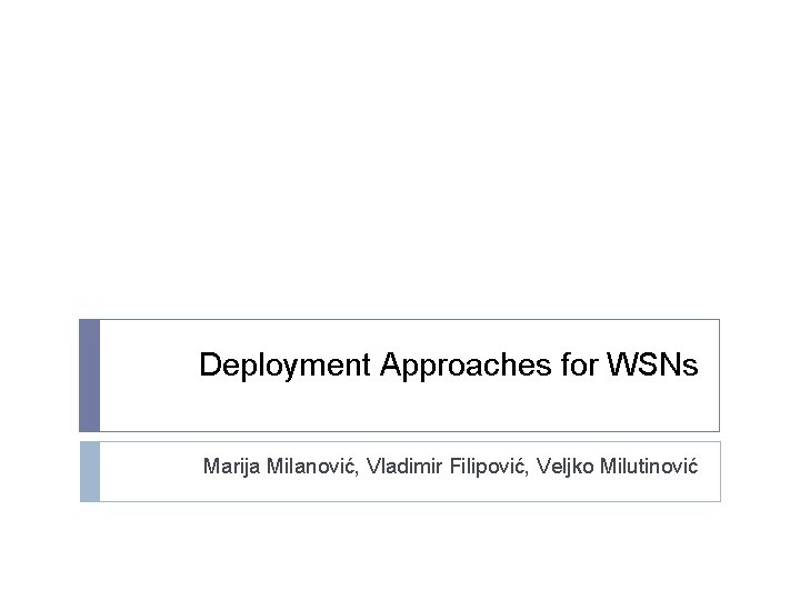 Deployment Approaches for WSNs Marija Milanović, Vladimir Filipović, Veljko Milutinović 