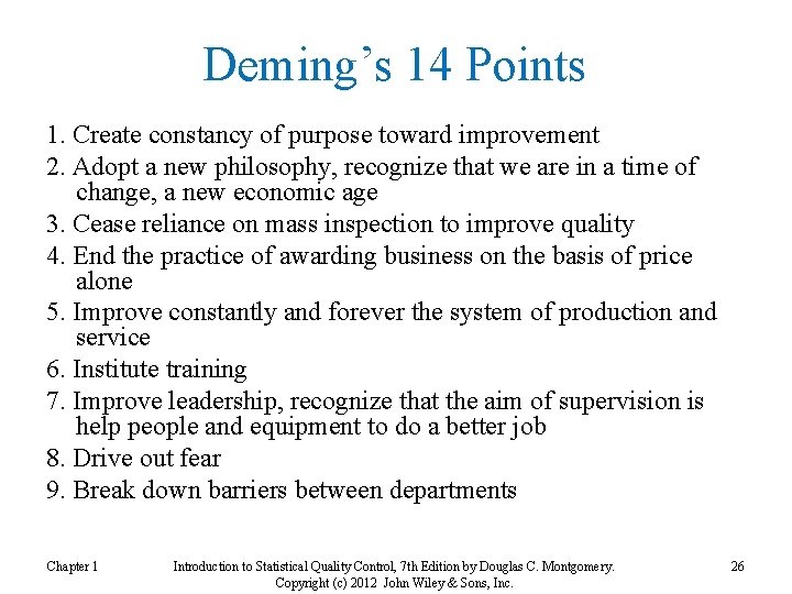Deming’s 14 Points 1. Create constancy of purpose toward improvement 2. Adopt a new
