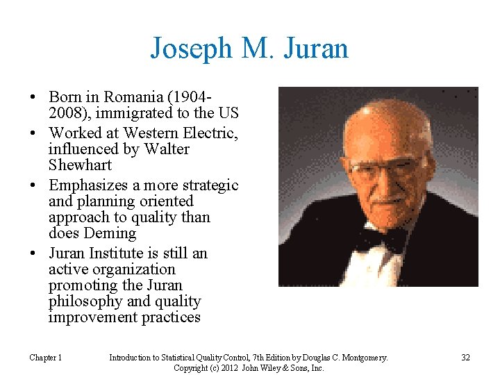 Joseph M. Juran • Born in Romania (19042008), immigrated to the US • Worked