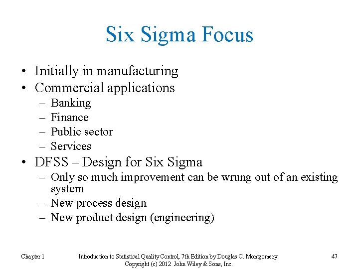 Six Sigma Focus • Initially in manufacturing • Commercial applications – – Banking Finance