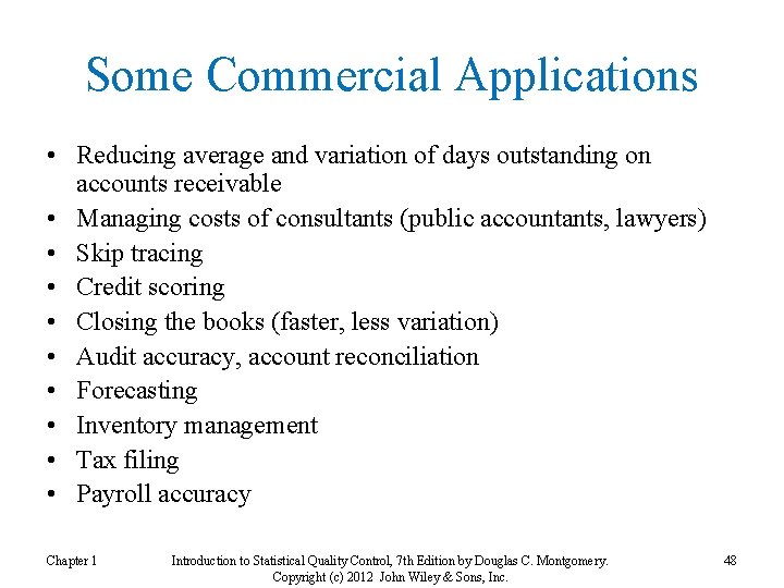 Some Commercial Applications • Reducing average and variation of days outstanding on accounts receivable