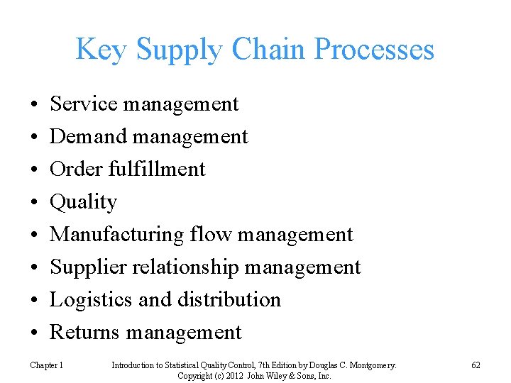 Key Supply Chain Processes • • Service management Demand management Order fulfillment Quality Manufacturing
