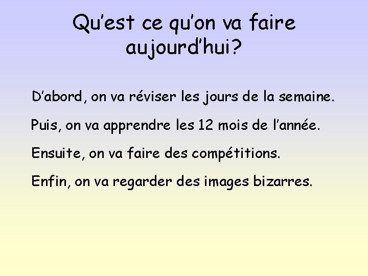 Qu’est ce qu’on va faire aujourd’hui? D’abord, on va réviser les jours de la
