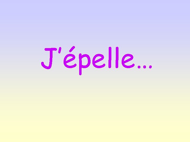 J’épelle… 