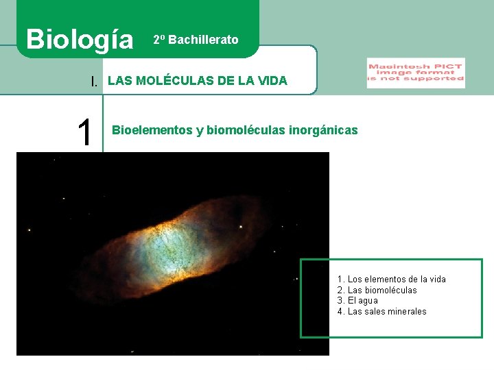 Biología 2º Bachillerato I. LAS MOLÉCULAS DE LA VIDA 1 Bioelementos y biomoléculas inorgánicas