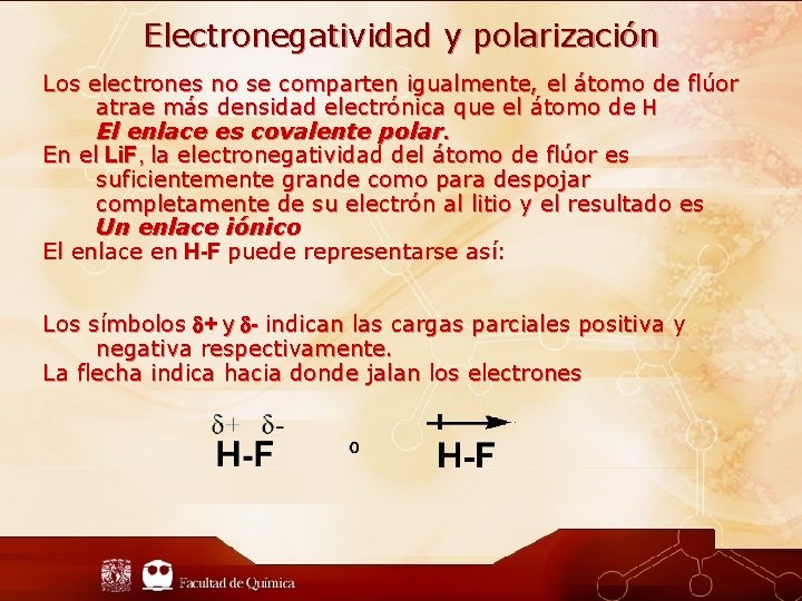 Electronegatividad y polarización Los electrones no se comparten igualmente, el átomo de flúor atrae