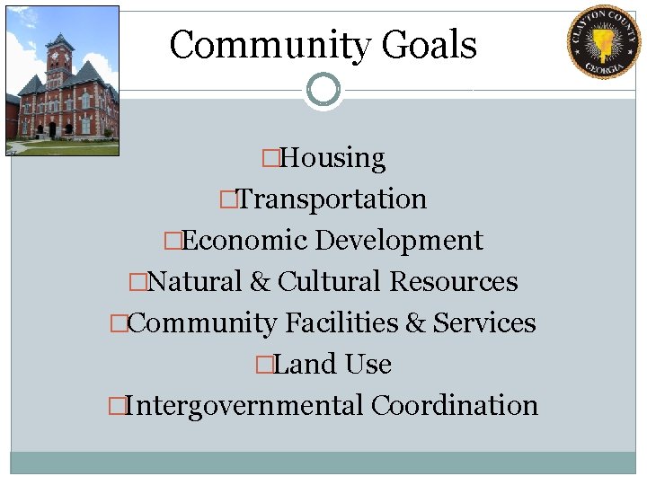 Community Goals �Housing �Transportation �Economic Development �Natural & Cultural Resources �Community Facilities & Services Community Goals �Housing �Transportation �Economic Development �Natural & Cultural Resources �Community Facilities & Services