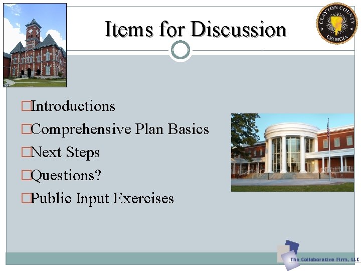 Items for Discussion �Introductions �Comprehensive Plan Basics �Next Steps �Questions? �Public Input Exercises Items for Discussion �Introductions �Comprehensive Plan Basics �Next Steps �Questions? �Public Input Exercises