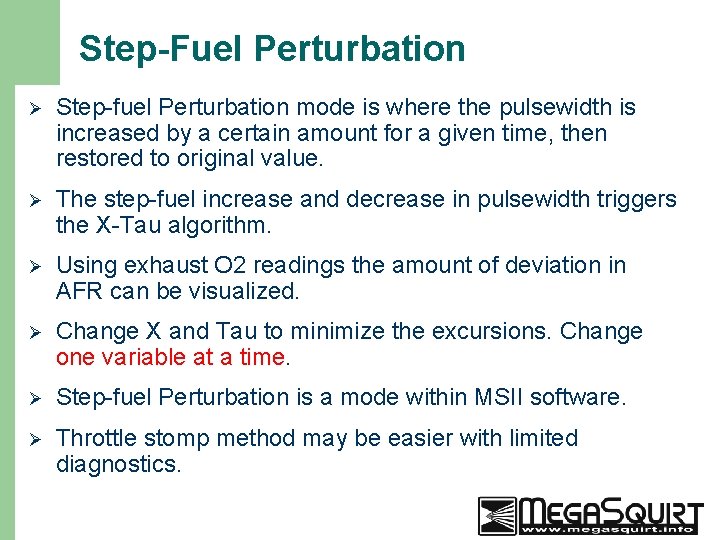 Step-Fuel Perturbation Ø Step-fuel Perturbation mode is where the pulsewidth is increased by a