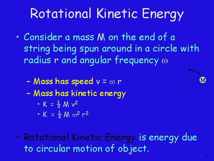Rotational Kinetic Energy • Consider a mass M on the end of a string