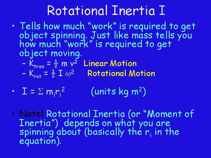 Rotational Inertia I • Tells how much “work” is required to get object spinning.