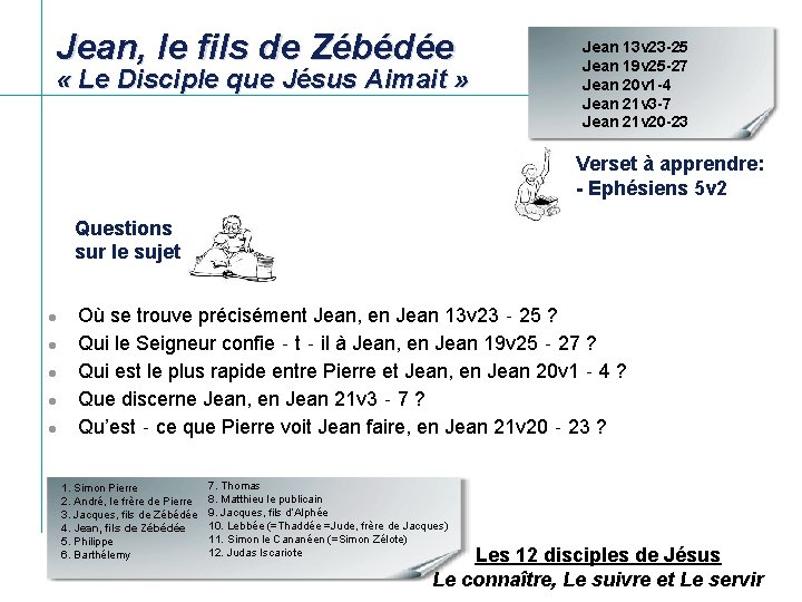 Jean, le fils de Zébédée « Le Disciple que Jésus Aimait » Jean 13 Jean, le fils de Zébédée « Le Disciple que Jésus Aimait » Jean 13
