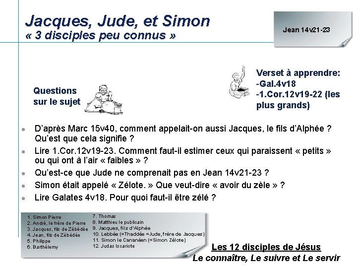 Jacques, Jude, et Simon « 3 disciples peu connus » Verset à apprendre: -Gal. Jacques, Jude, et Simon « 3 disciples peu connus » Verset à apprendre: -Gal.