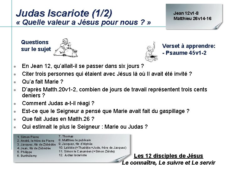 Judas Iscariote (1/2) « Quelle valeur a Jésus pour nous ? » Questions sur Judas Iscariote (1/2) « Quelle valeur a Jésus pour nous ? » Questions sur
