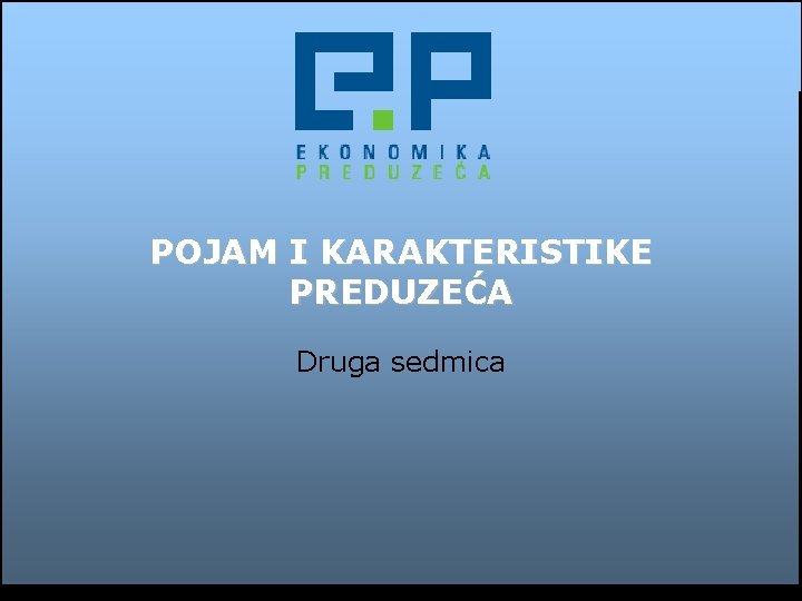 POJAM I KARAKTERISTIKE PREDUZEĆA Druga sedmica 