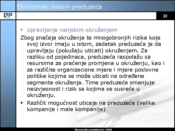 Ekonomski sistem preduzeća 23 § Upravljanje vanjskim okruženjem Zbog značaja okruženja te mnogobronjih rizika