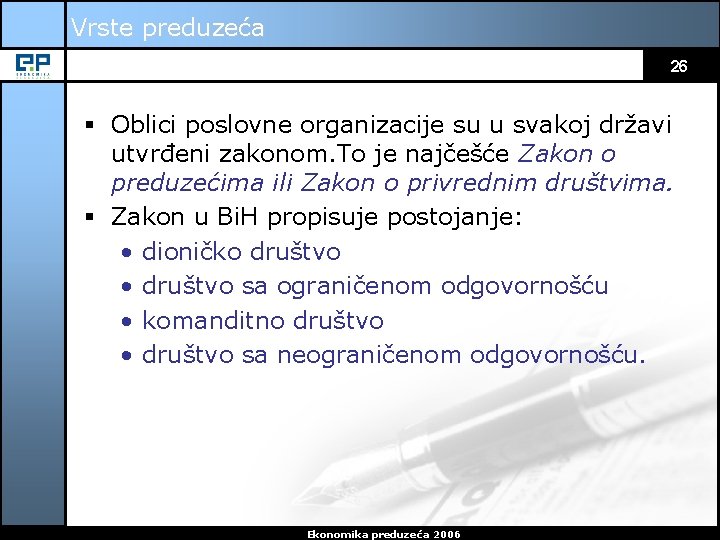 Vrste preduzeća 26 § Oblici poslovne organizacije su u svakoj državi utvrđeni zakonom. To