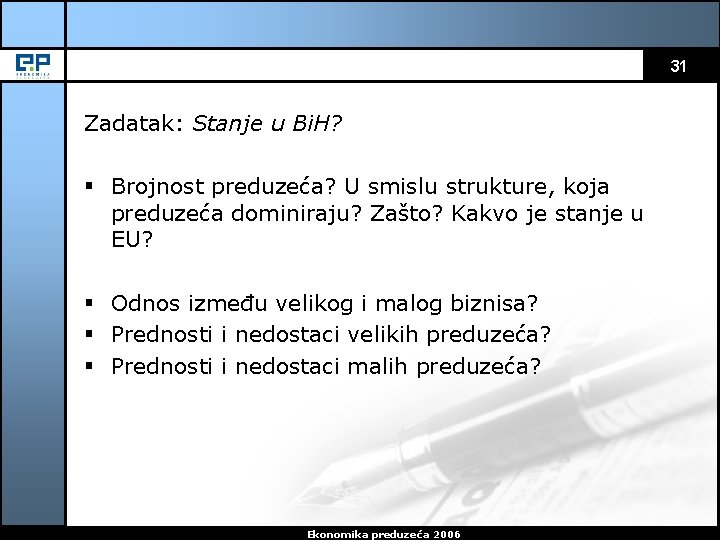 31 Zadatak: Stanje u Bi. H? § Brojnost preduzeća? U smislu strukture, koja preduzeća