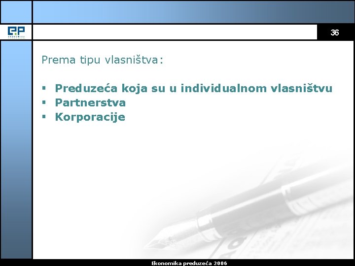 36 Prema tipu vlasništva: § Preduzeća koja su u individualnom vlasništvu § Partnerstva §