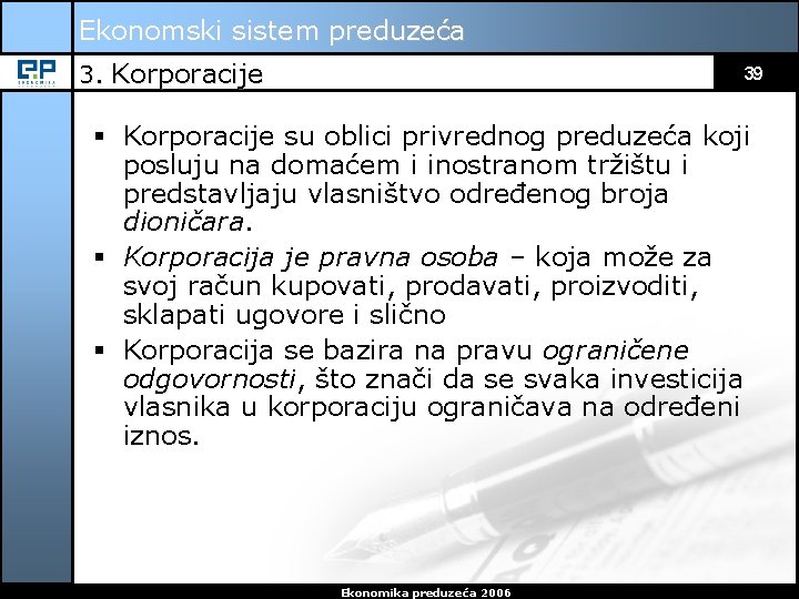 Ekonomski sistem preduzeća 3. Korporacije 39 § Korporacije su oblici privrednog preduzeća koji posluju